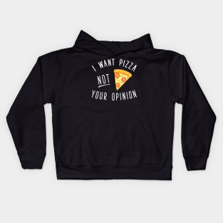 I want pizza not you opinion Kids Hoodie